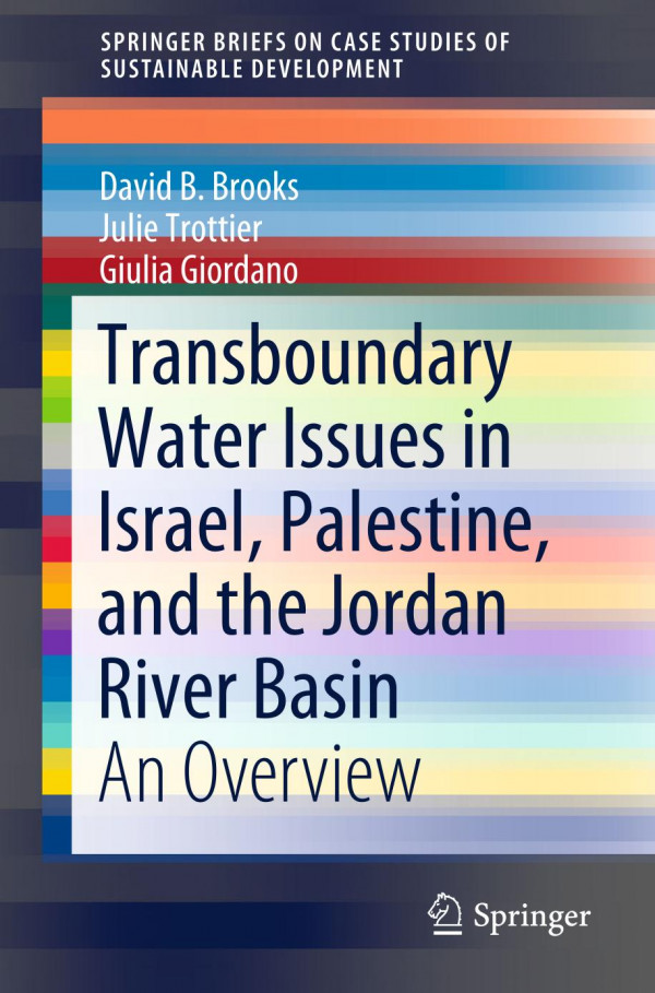 Transboundary Water Issues In Israel Palestine And The Jordan River Basin An Overview 1st Ed 2020 David B Brooks