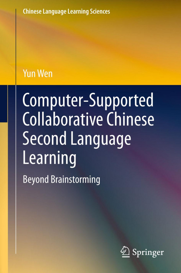 Computersupported Collaborative Chinese Second Language Learning Beyond Brainstorming 1st Ed 2019 Yun Wen