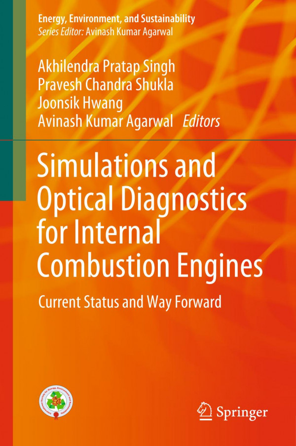 Simulations And Optical Diagnostics For Internal Combustion Engines Current Status And Way Forward 1st Ed 2020 Akhilendra Pratap Singh