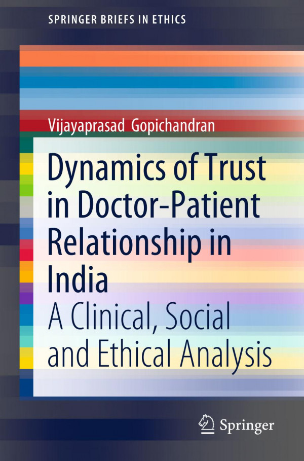 Dynamics Of Trust In Doctorpatient Relationship In India A Clinical Social And Ethical Analysis 1st Ed 2019 Vijayaprasad Gopichandran