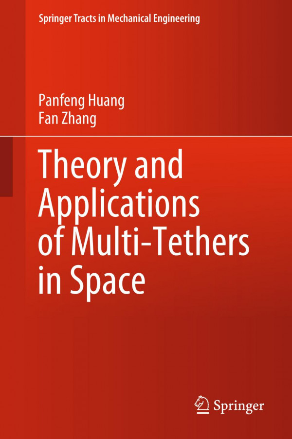 Theory And Applications Of Multitethers In Space 1st Ed 2020 Panfeng Huang