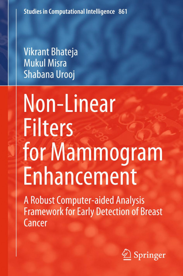 Nonlinear Filters For Mammogram Enhancement A Robust Computeraided Analysis Framework For Early Detection Of Breast Cancer 1st Ed 2020 Vikrant Bhateja