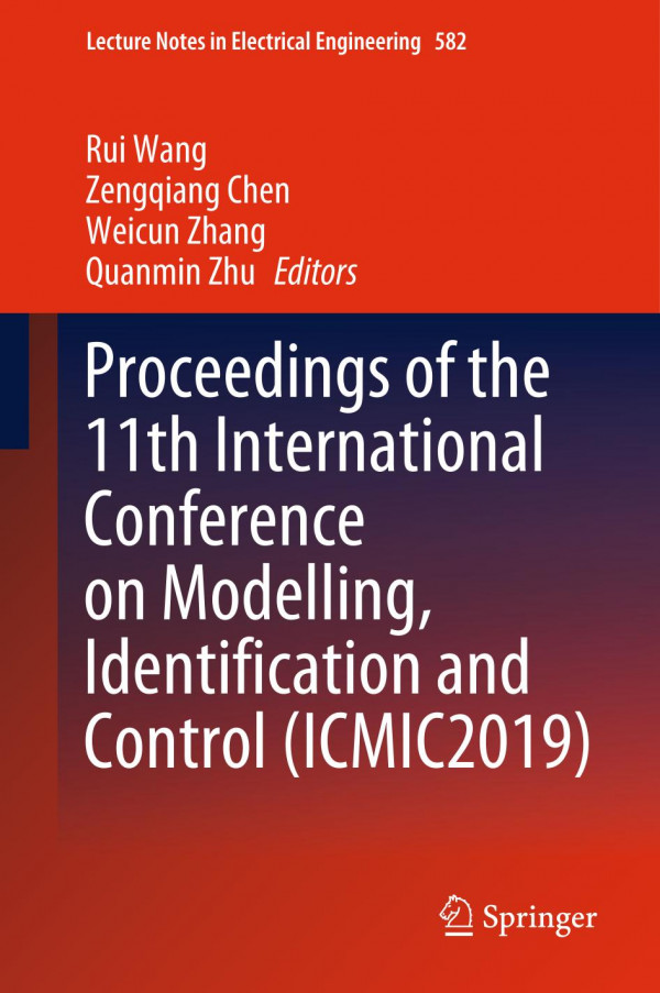 Proceedings Of The 11th International Conference On Modelling Identification And Control Icmic2019 1st Ed 2020 Rui Wang