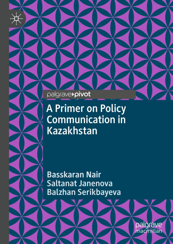 A Primer On Policy Communication In Kazakhstan 1st Ed 2020 Basskaran Nair