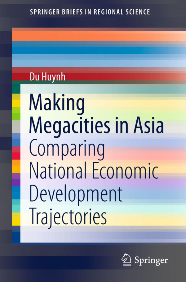Making Megacities In Asia Comparing National Economic Development Trajectories 1st Ed 2020 Du Huynh