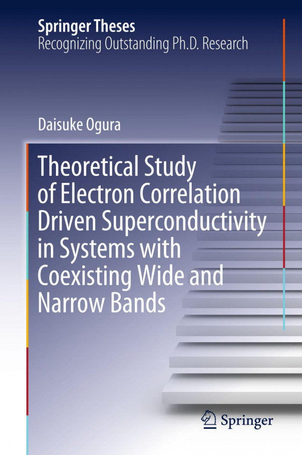 Theoretical Study Of Electron Correlation Driven Superconductivity In Systems With Coexisting Wide And Narrow Bands 1st Ed 2019 Daisuke Ogura