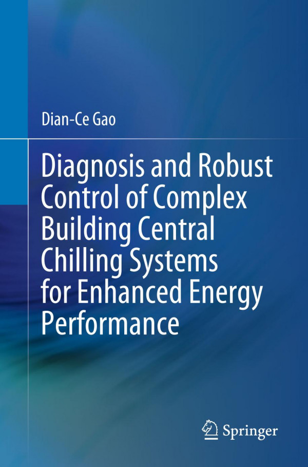 Diagnosis And Robust Control Of Complex Building Central Chilling Systems For Enhanced Energy Performance 1st Ed 2019 Diance Gao