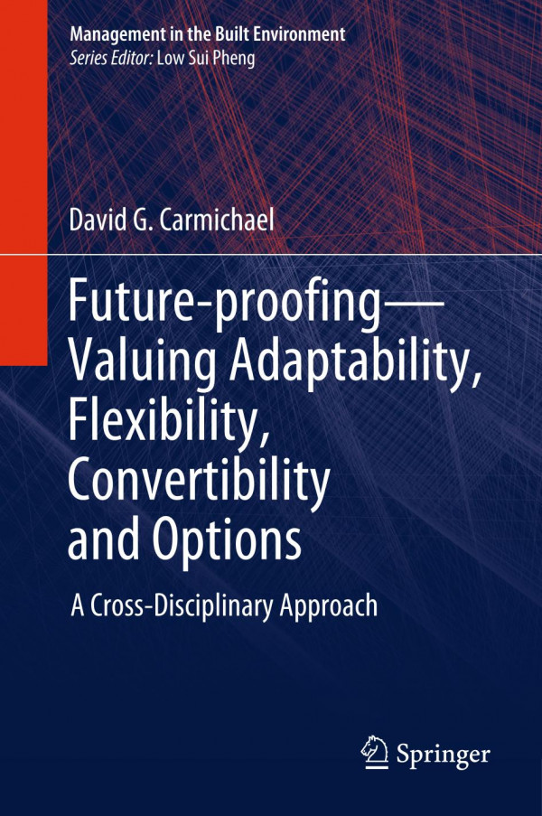 Futureproofingvaluing Adaptability Flexibility Convertibility And Options A Crossdisciplinary Approach 1st Ed 2020 David G Carmichael