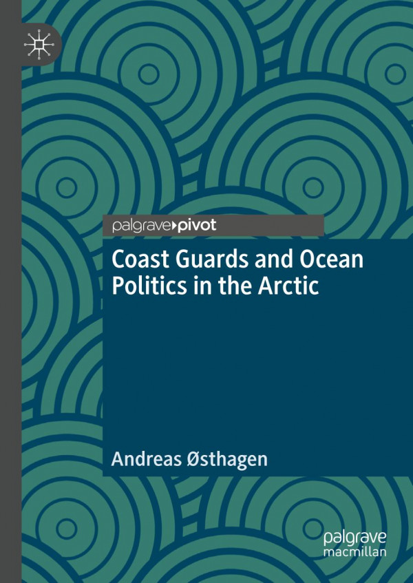 Coast Guards And Ocean Politics In The Arctic 1st Ed 2020 Andreas Sthagen