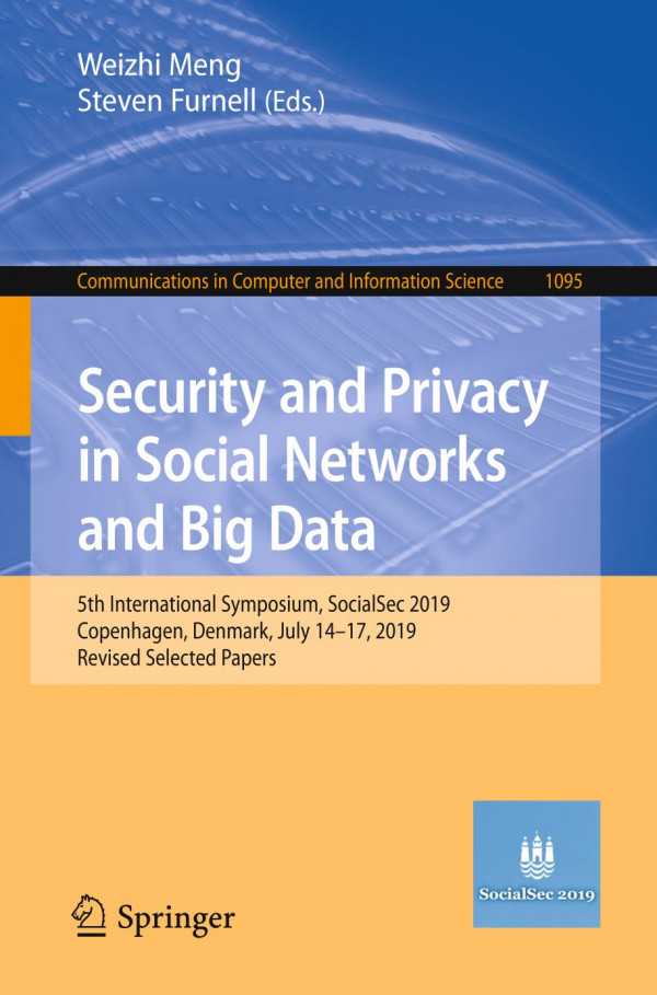 Security And Privacy In Social Networks And Big Data 5th International Symposium Socialsec 2019 Copenhagen Denmark July 1417 2019 Revised Selected Papers 1st Ed 2019 Weizhi Meng