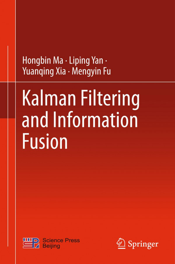 Kalman Filtering And Information Fusion 1st Ed 2020 Hongbin Ma