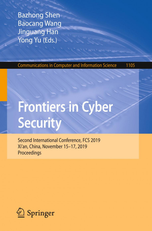 Frontiers In Cyber Security Second International Conference Fcs 2019 Xian China November 1517 2019 Proceedings 1st Ed 2019 Bazhong Shen