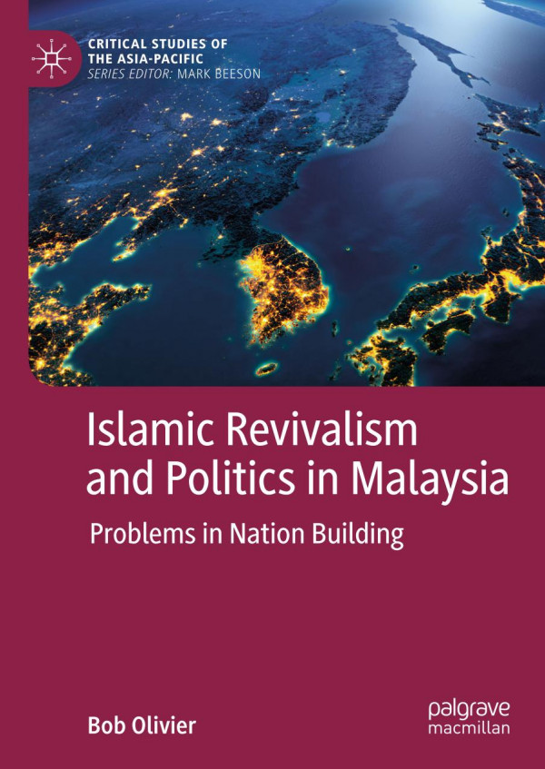 Islamic Revivalism And Politics In Malaysia Problems In Nation Building 1st Ed 2020 Bob Olivier