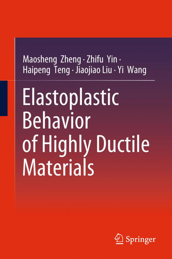 Elastoplastic Behavior Of Highly Ductile Materials 1st Ed 2019 Maosheng Zheng
