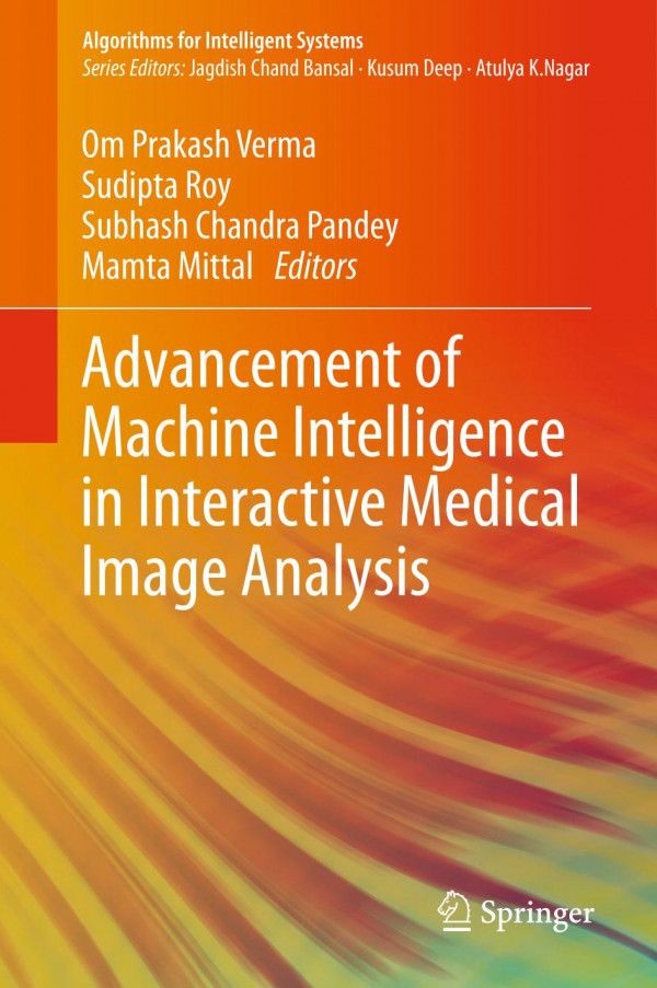 Advancement Of Machine Intelligence In Interactive Medical Image Analysis 1st Ed 2020 Om Prakash Verma