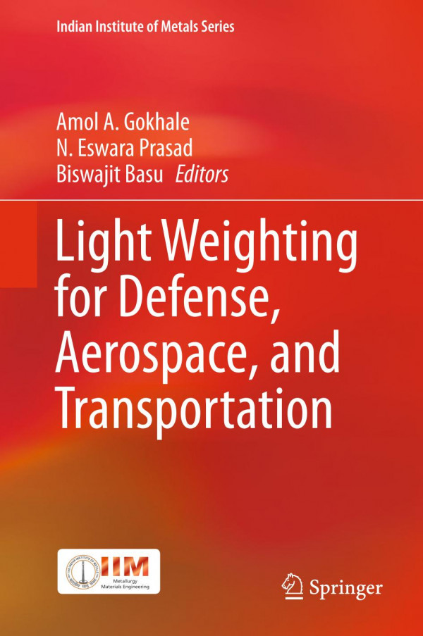 Light Weighting For Defense Aerospace And Transportation 1st Ed 2019 Amol A Gokhale