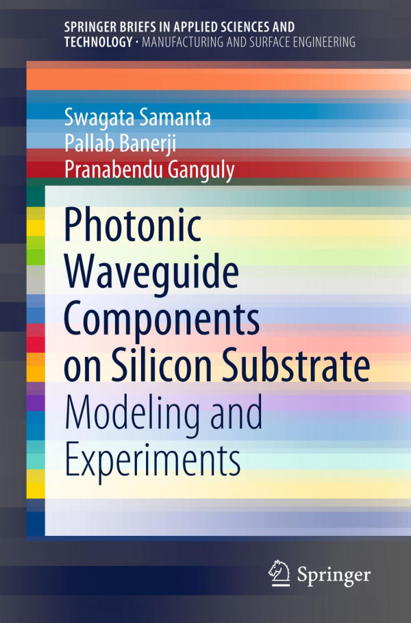 Photonic Waveguide Components On Silicon Substrate Modeling And Experiments 1st Ed 2020 Swagata Samanta