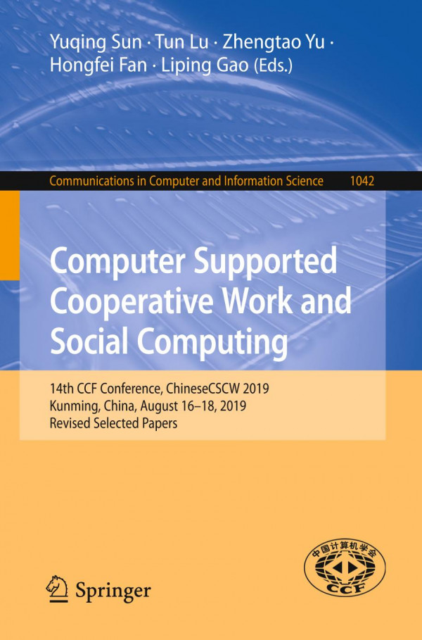 Computer Supported Cooperative Work And Social Computing 14th Ccf Conference Chinesecscw 2019 Kunming China August 1618 2019 Revised Selected Papers 1st Ed 2019 Yuqing Sun