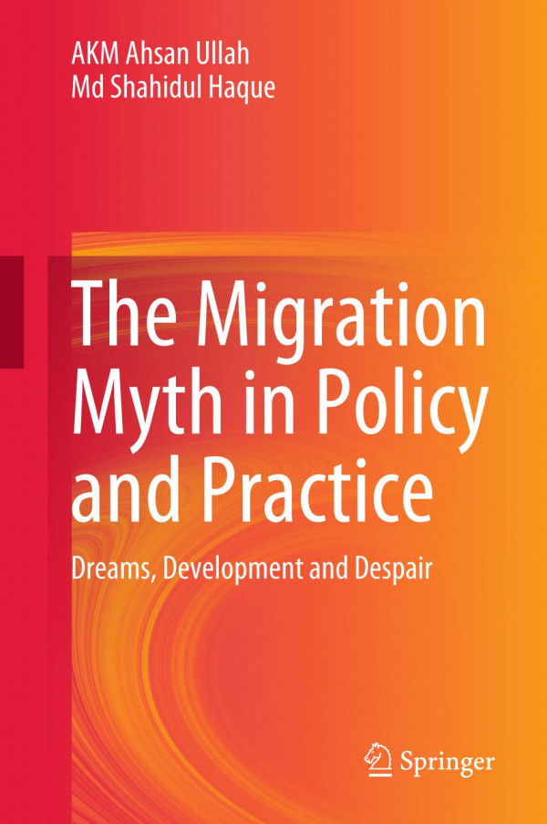 The Migration Myth In Policy And Practice Dreams Development And Despair 1st Ed 2020 Akm Ahsan Ullah
