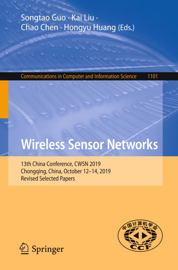 Wireless Sensor Networks 13th China Conference Cwsn 2019 Chongqing China October 1214 2019 Revised Selected Papers 1st Ed 2019 Songtao Guo