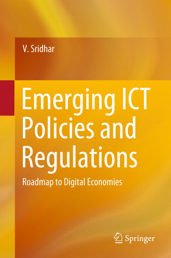 Emerging Ict Policies And Regulations Roadmap To Digital Economies 1st Ed 2019 V Sridhar