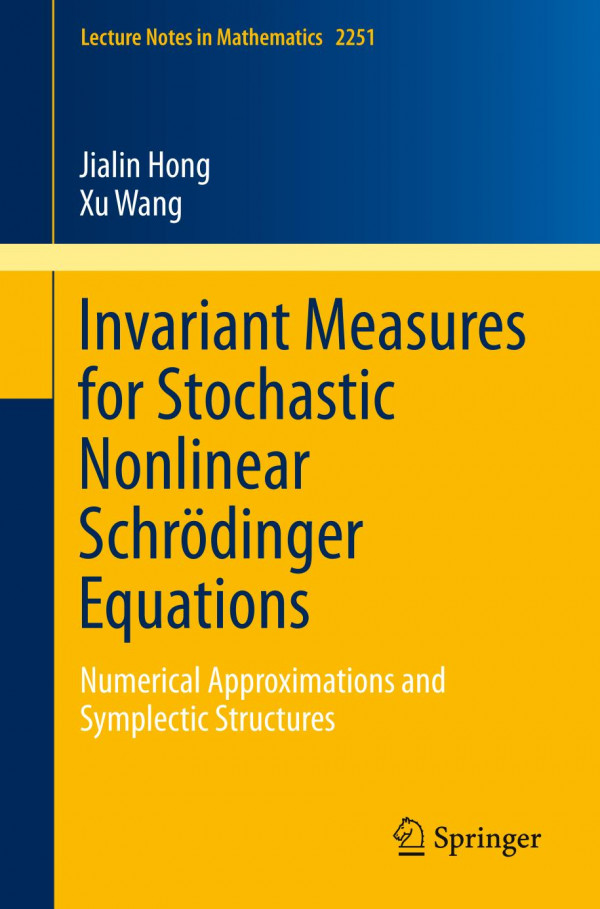 Invariant Measures For Stochastic Nonlinear Schrdinger Equations Numerical Approximations And Symplectic Structures 1st Ed 2019 Jialin Hong