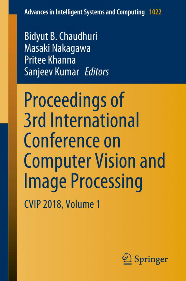 Proceedings Of 3rd International Conference On Computer Vision And Image Processing Cvip 2018 Volume 1 1st Ed 2020 Bidyut B Chaudhuri