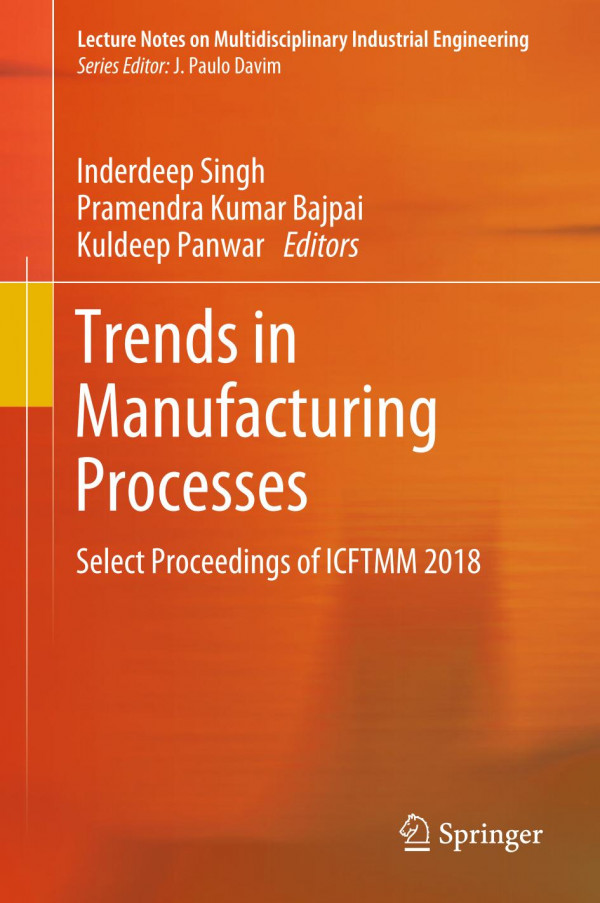 Trends In Manufacturing Processes Select Proceedings Of Icftmm 2018 1st Ed 2020 Inderdeep Singh
