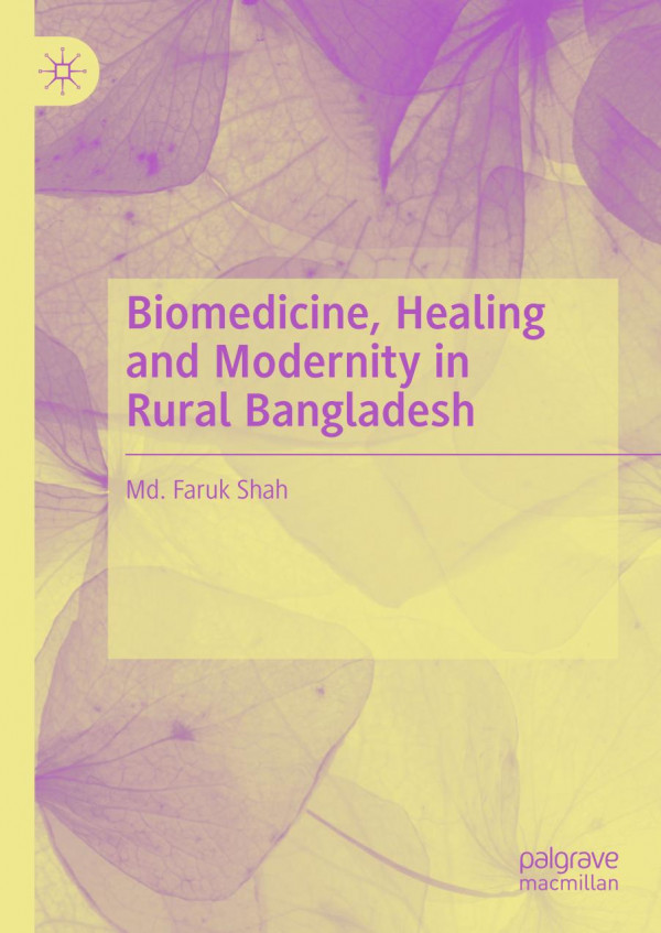 Biomedicine Healing And Modernity In Rural Bangladesh 1st Ed 2020 Md Faruk Shah