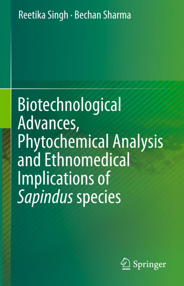 Biotechnological Advances Phytochemical Analysis And Ethnomedical Implications Of Sapindus Species 1st Ed 2019 Reetika Singh