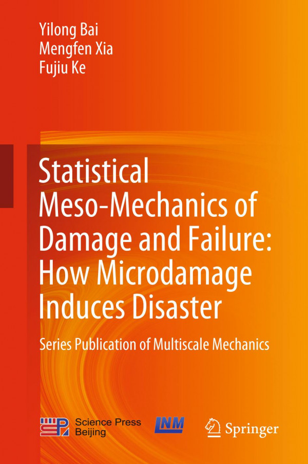 Statistical Mesomechanics Of Damage And Failure How Microdamage Induces Disaster Series Publication Of Multiscale Mechanics 1st Ed 2019 Yilong Bai