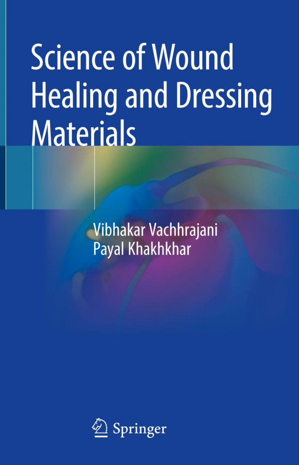 Science Of Wound Healing And Dressing Materials 1st Ed 2020 Vibhakar Vachhrajani