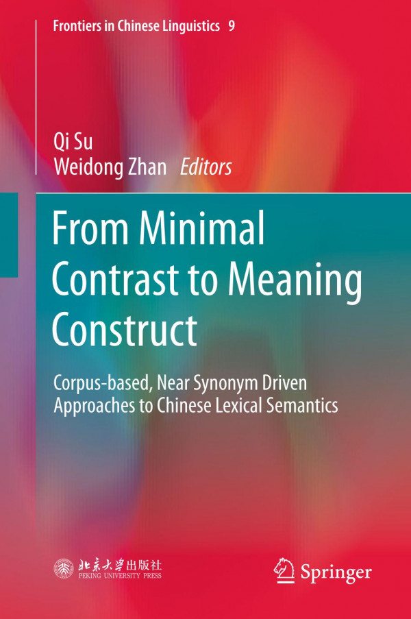 From Minimal Contrast To Meaning Construct Corpusbased Near Synonym Driven Approaches To Chinese Lexical Semantics 1st Ed 2020 Qi Su