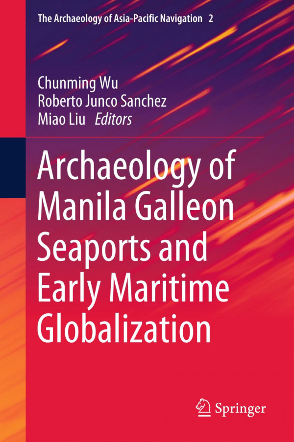 Archaeology Of Manila Galleon Seaports And Early Maritime Globalization 1st Ed 2019 Chunming Wu