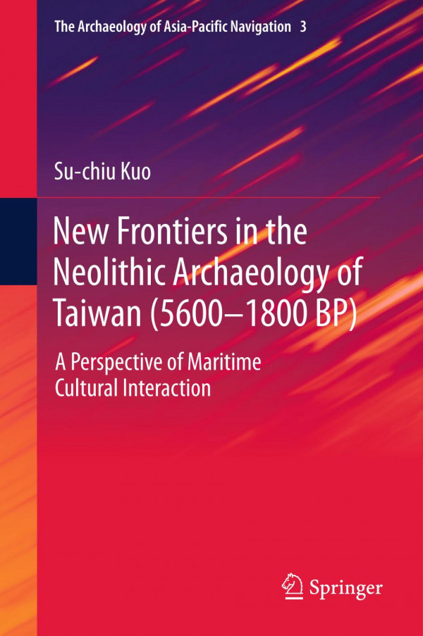 New Frontiers In The Neolithic Archaeology Of Taiwan 56001800 Bp A Perspective Of Maritime Cultural Interaction 1st Ed 2019 Suchiu Kuo