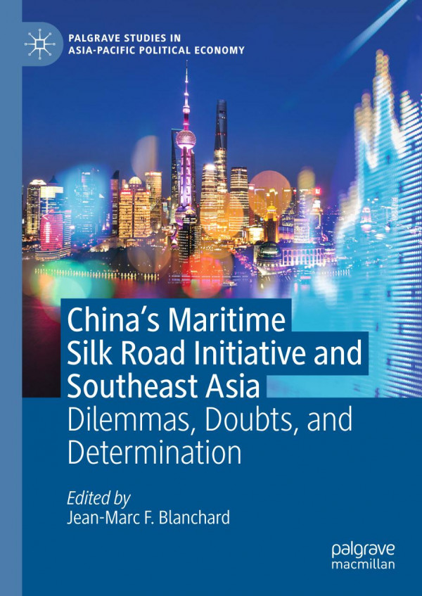 Chinas Maritime Silk Road Initiative And Southeast Asia Dilemmas Doubts And Determination 1st Ed 2019 Jeanmarc F Blanchard