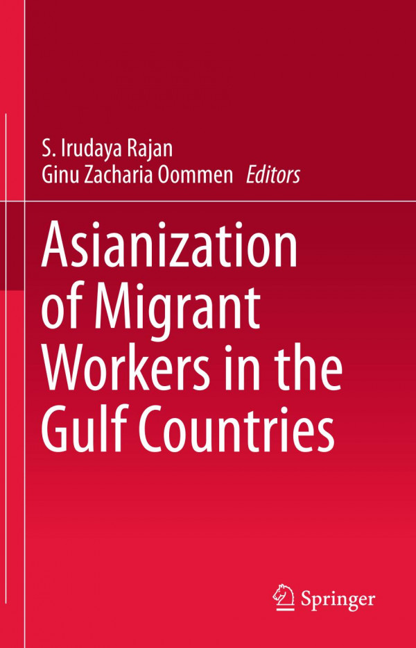Asianization Of Migrant Workers In The Gulf Countries 1st Ed 2020 S Irudaya Rajan