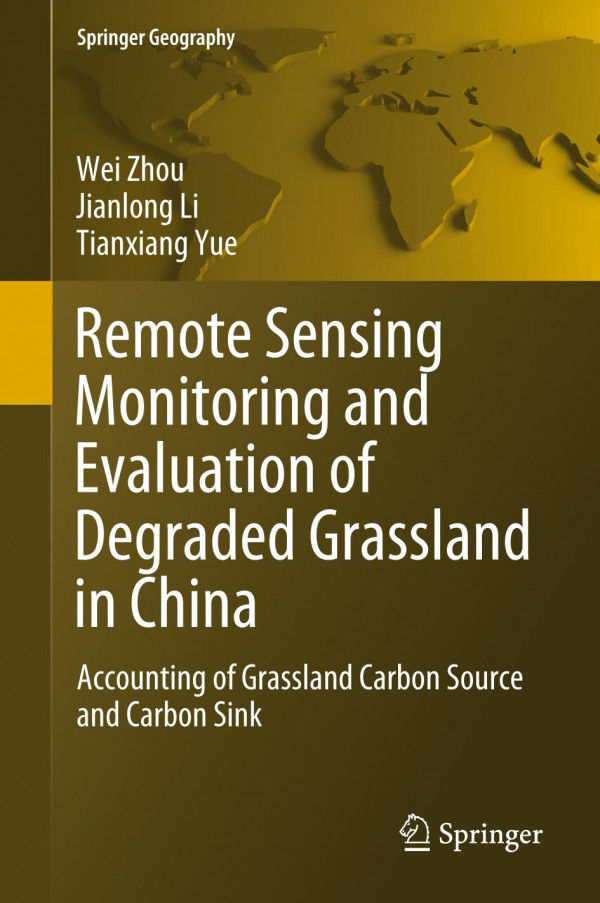 Remote Sensing Monitoring And Evaluation Of Degraded Grassland In China Accounting Of Grassland Carbon Source And Carbon Sink 1st Ed 2020 Wei Zhou