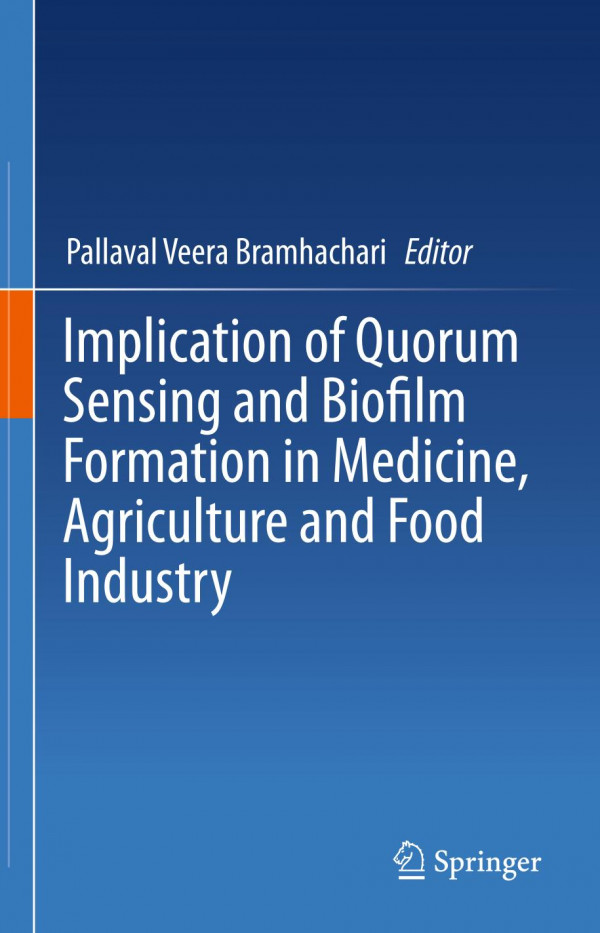 Implication Of Quorum Sensing And Biofilm Formation In Medicine Agriculture And Food Industry 1st Ed 2019 Pallaval Veera Bramhachari