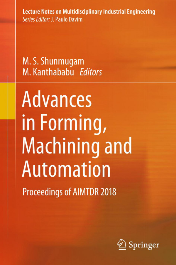 Advances In Forming Machining And Automation Proceedings Of Aimtdr 2018 1st Ed 2019 M S Shunmugam