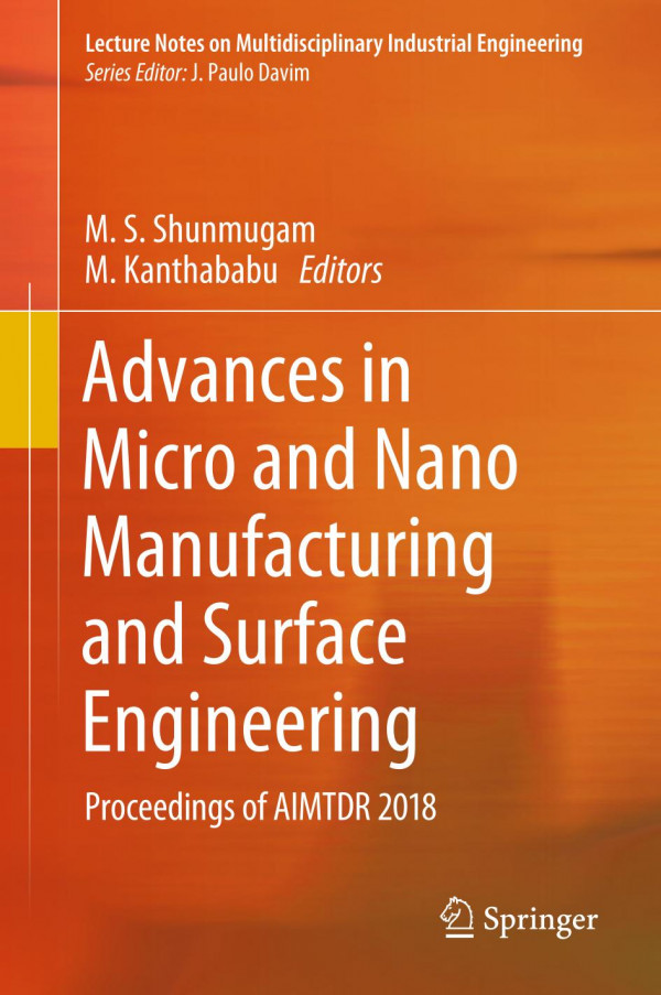 Advances In Micro And Nano Manufacturing And Surface Engineering Proceedings Of Aimtdr 2018 1st Ed 2019 M S Shunmugam