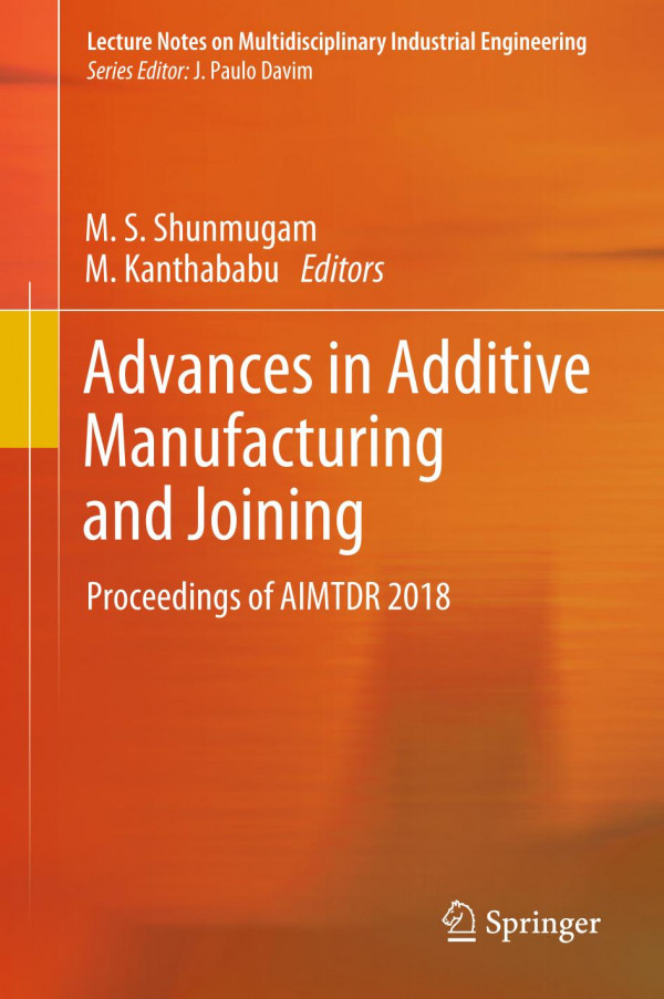Advances In Additive Manufacturing And Joining Proceedings Of Aimtdr 2018 1st Ed 2020 M S Shunmugam