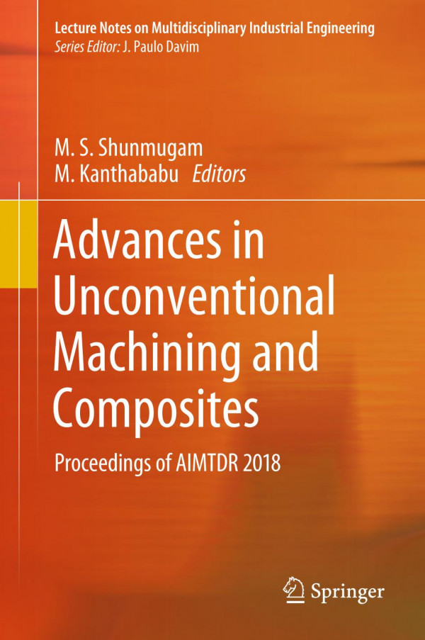 Advances In Unconventional Machining And Composites Proceedings Of Aimtdr 2018 1st Ed 2020 M S Shunmugam
