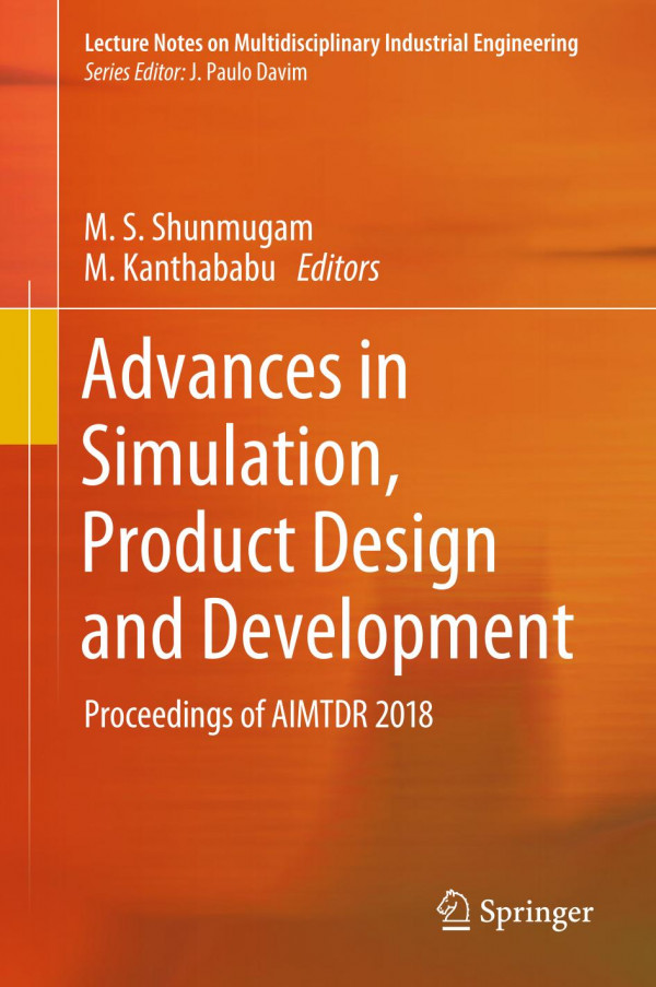 Advances In Simulation Product Design And Development Proceedings Of Aimtdr 2018 1st Ed 2020 M S Shunmugam