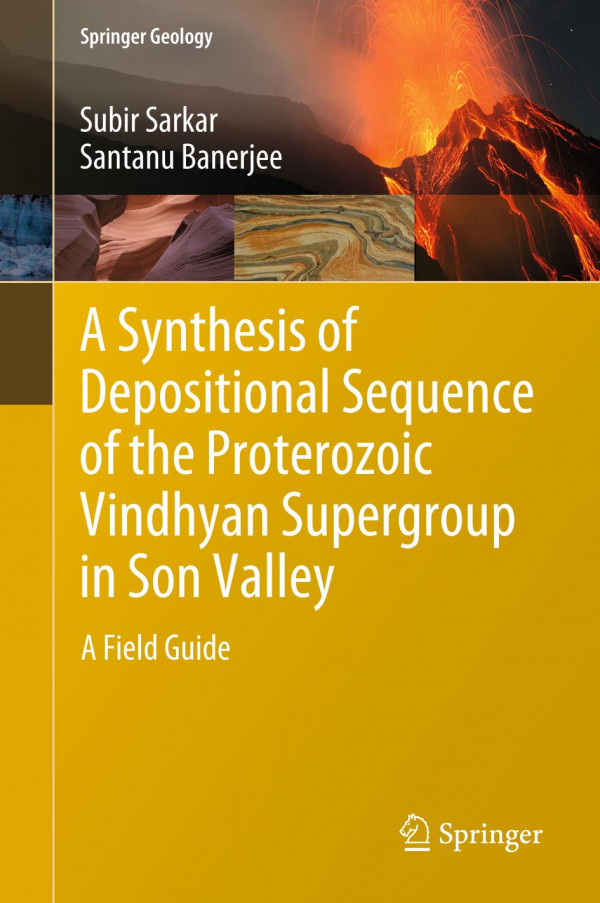 A Synthesis Of Depositional Sequence Of The Proterozoic Vindhyan Supergroup In Son Valley A Field Guide 1st Ed 2020 Subir Sarkar