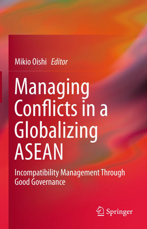 Managing Conflicts In A Globalizing Asean Incompatibility Management Through Good Governance 1st Ed 2020 Mikio Oishi