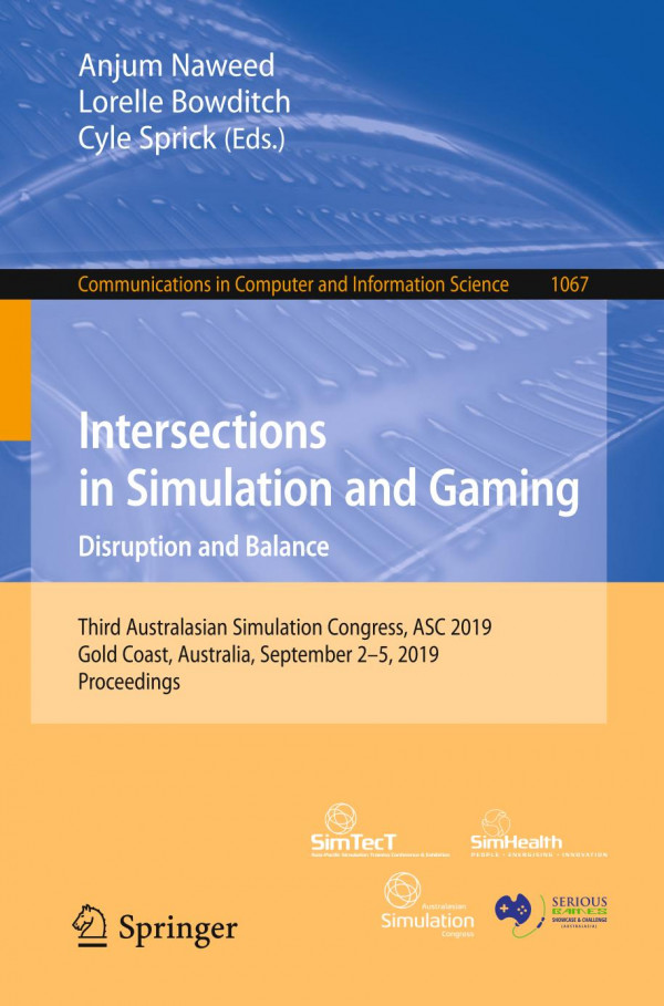 Intersections In Simulation And Gaming Disruption And Balance Third Australasian Simulation Congress Asc 2019 Gold Coast Australia September 25 2019 Proceedings 1st Ed 2019 Anjum Naweed