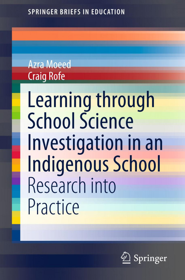 Learning Through School Science Investigation In An Indigenous School Research Into Practice 1st Ed 2019 Azra Moeed