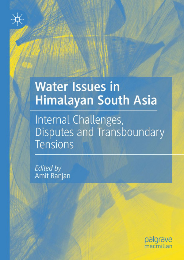 Water Issues In Himalayan South Asia Internal Challenges Disputes And Transboundary Tensions 1st Ed 2020 Amit Ranjan