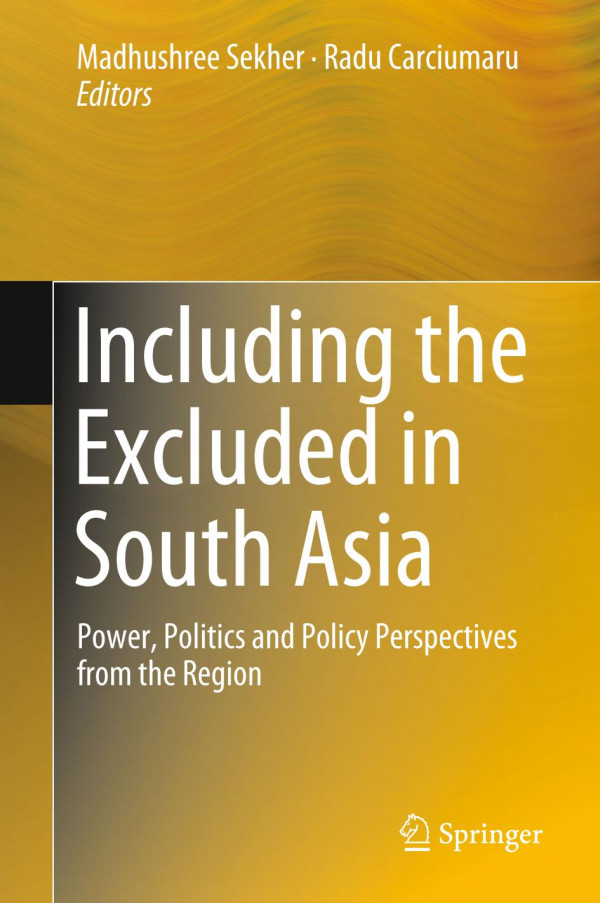 Including The Excluded In South Asia Power Politics And Policy Perspectives From The Region 1st Ed 2019 Madhushree Sekher